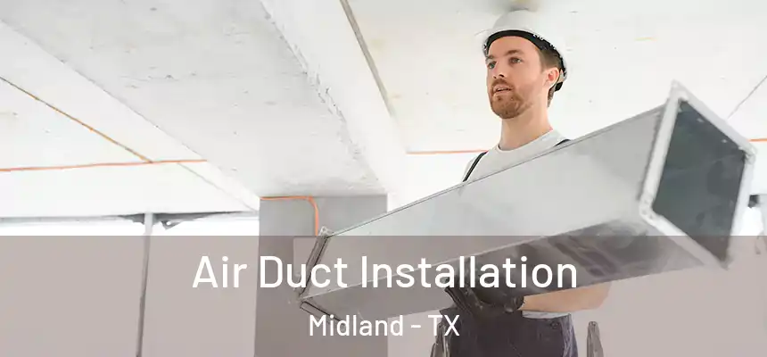 Air Duct Installation Midland - TX