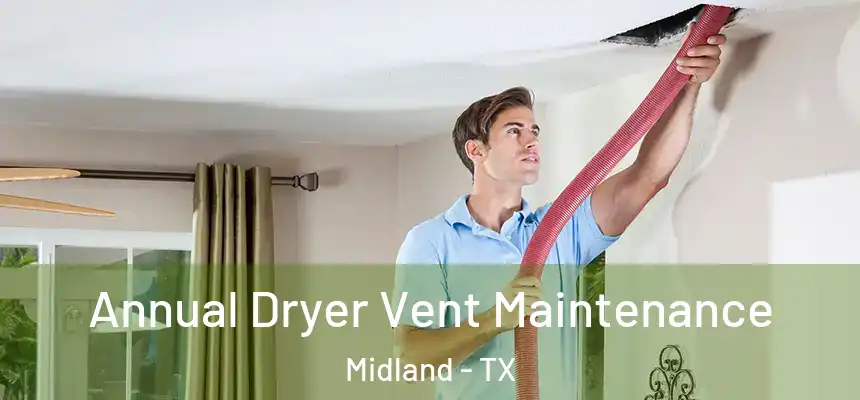 Annual Dryer Vent Maintenance Midland - TX