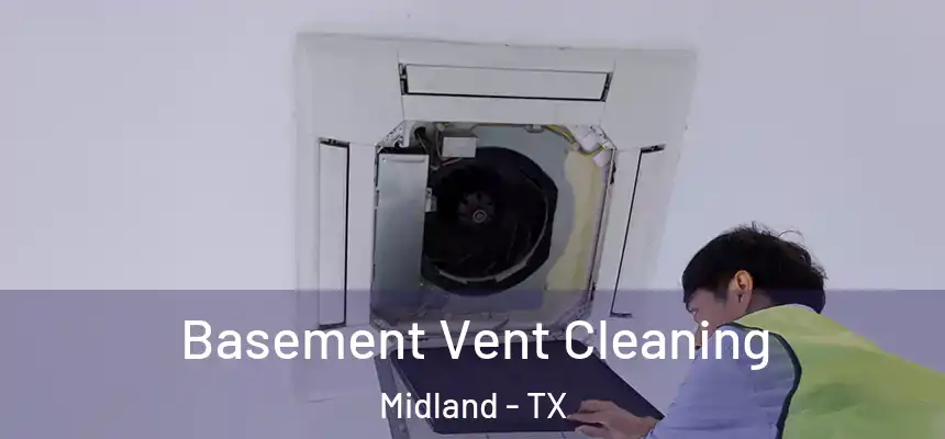 Basement Vent Cleaning Midland - TX