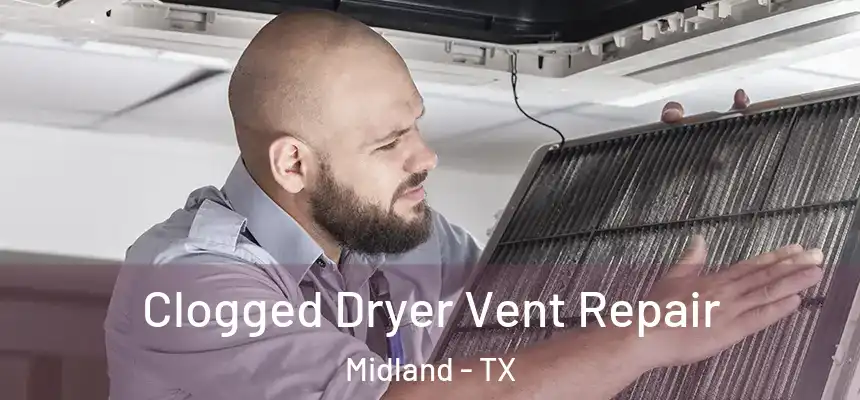 Clogged Dryer Vent Repair Midland - TX