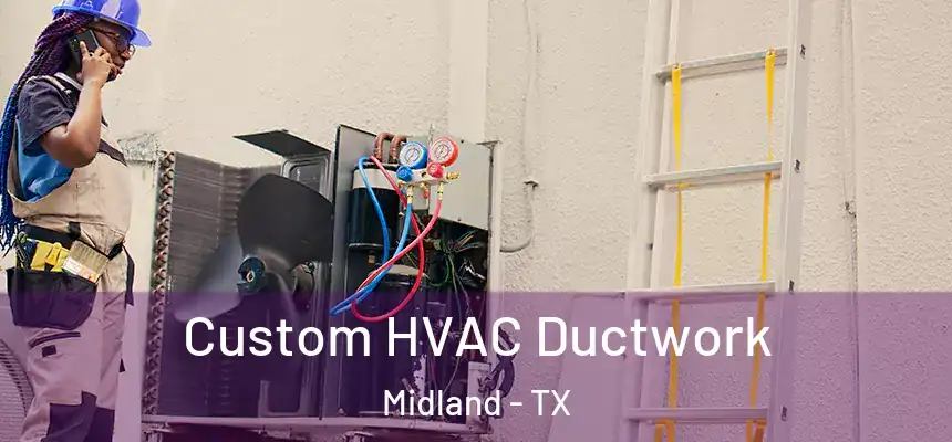 Custom HVAC Ductwork Midland - TX
