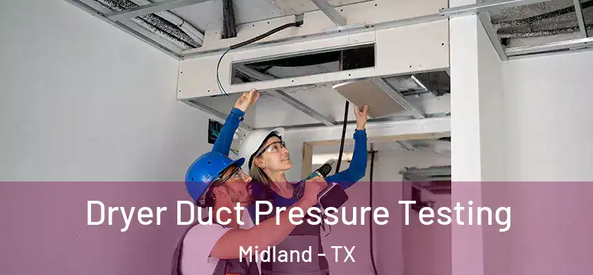 Dryer Duct Pressure Testing Midland - TX