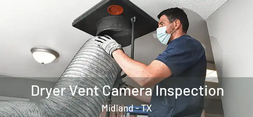 Dryer Vent Camera Inspection Midland - TX