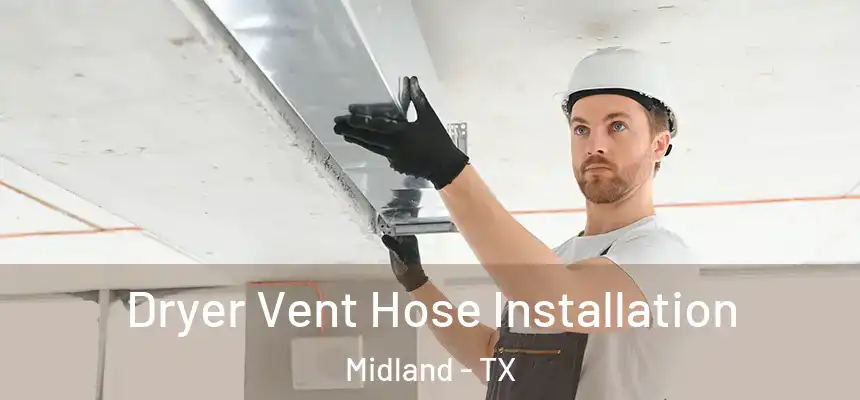 Dryer Vent Hose Installation Midland - TX