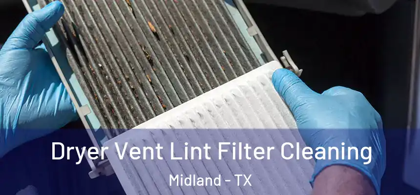 Dryer Vent Lint Filter Cleaning Midland - TX