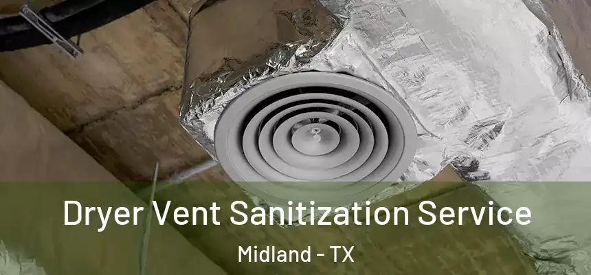 Dryer Vent Sanitization Service Midland - TX