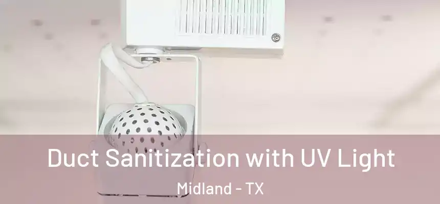 Duct Sanitization with UV Light Midland - TX