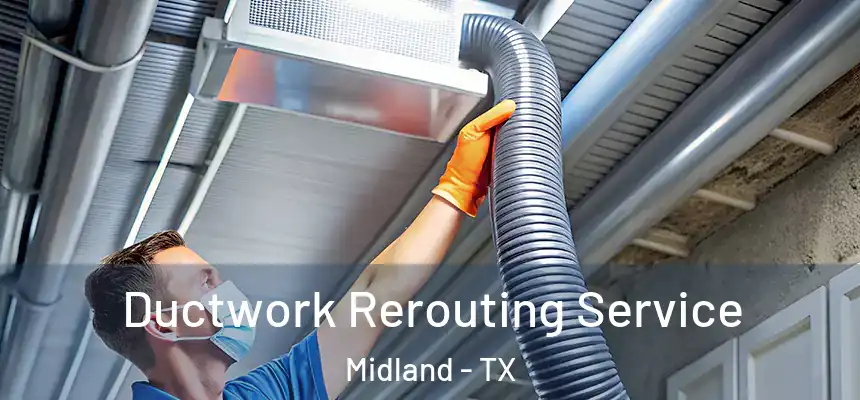 Ductwork Rerouting Service Midland - TX