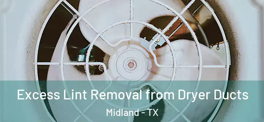 Excess Lint Removal from Dryer Ducts Midland - TX