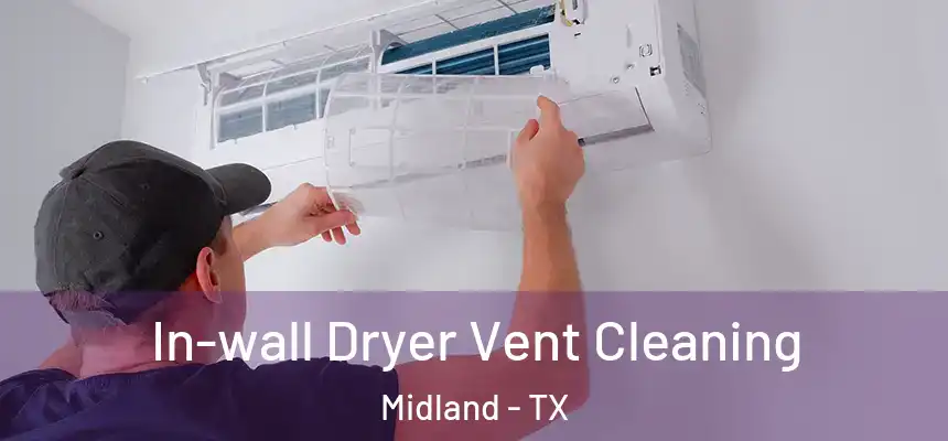 In-wall Dryer Vent Cleaning Midland - TX