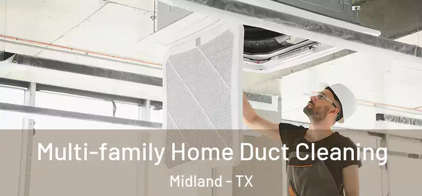 Multi-family Home Duct Cleaning Midland - TX