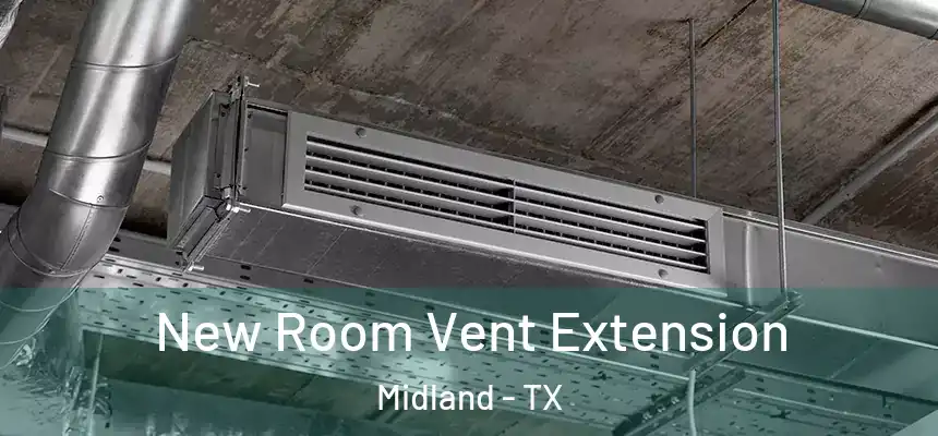 New Room Vent Extension Midland - TX