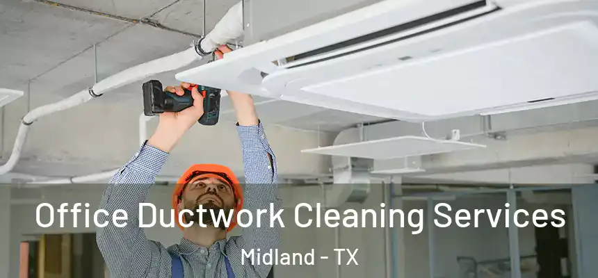 Office Ductwork Cleaning Services Midland - TX