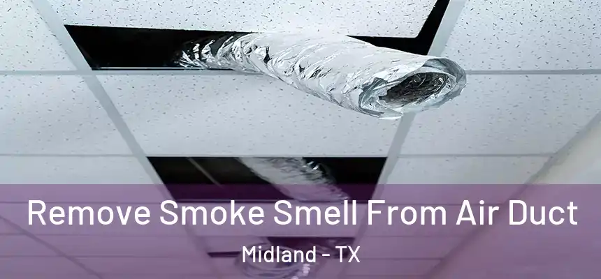 Remove Smoke Smell From Air Duct Midland - TX