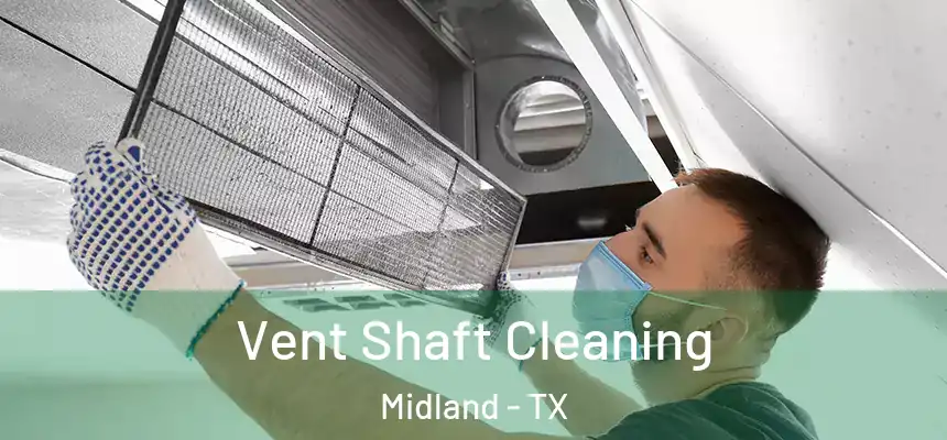 Vent Shaft Cleaning Midland - TX
